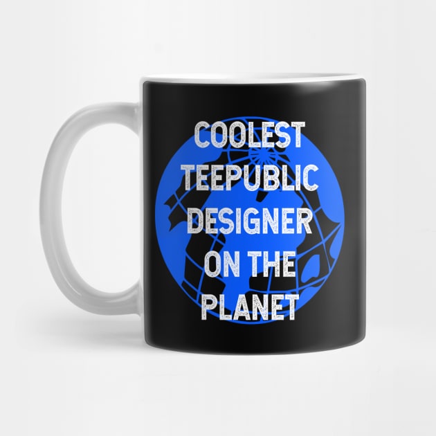 Coolest Teepublic Designer on the Planet by TimespunThreads